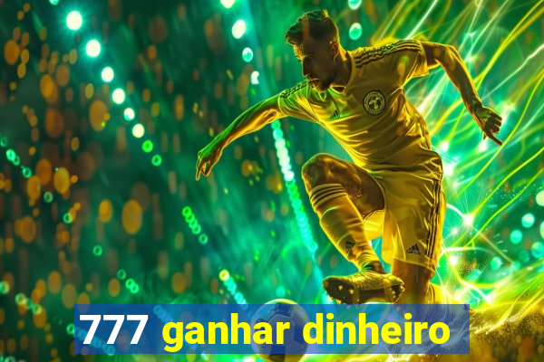 777 ganhar dinheiro